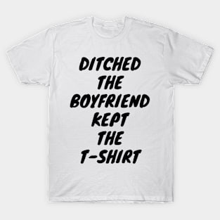 Empowered and Stylish: 'Ditched the Boyfriend, Kept the T-shirt' for Strong Women T-Shirt